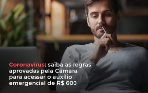 Coronavirus Saiba As Regras Aprovads Pela Camara Para Acessar O Auxilio Emergencial De Rs 600 Abrir Empresa Simples Contabilidade Notícias E Artigos Contábeis - Escritório de advocacia no Centro de São Paulo
