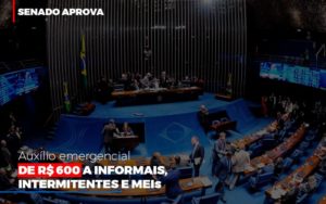Senado Aprova Auxilio Emergencial De 600 Contabilidade Notícias E Artigos Contábeis - Escritório de advocacia no Centro de São Paulo