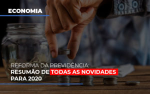 Reforma Da Previdencia Resumao De Todas As Novidades Para 2020 Notícias E Artigos Contábeis - Escritório de advocacia no Centro de São Paulo