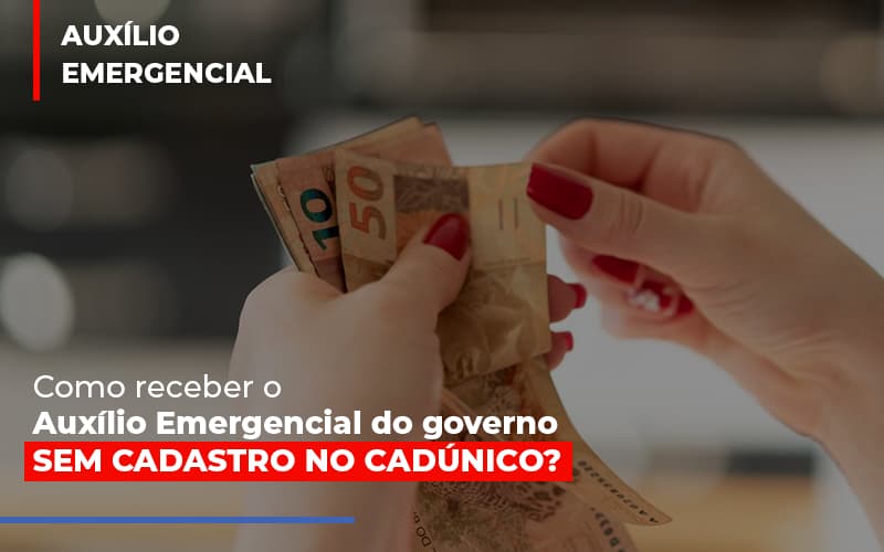 Como Receber Auxilio Emergencial Do Governo Sem Cadastro Unico Abrir Empresa Simples Contabilidade Notícias E Artigos Contábeis - Escritório de advocacia no Centro de São Paulo