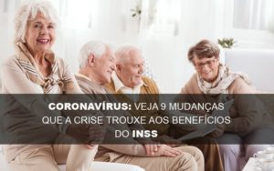 Coronavirus Veja 9 Mudancas Que A Crise Trouxe Aos Beneficios Do Inss Notícias E Artigos Contábeis - Escritório de advocacia no Centro de São Paulo