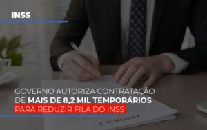 Governo Autoriza Contratacao De Mais De 8 2 Mil Temporarios Para Reduzir Fila Do Inss Notícias E Artigos Contábeis - Escritório de advocacia no Centro de São Paulo