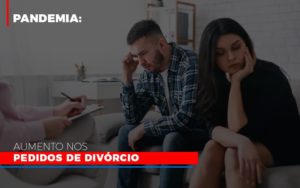 Pandemia Aumento Nos Pedidos De Divorcio Abrir Empresa Simples Notícias E Artigos Contábeis - Escritório de advocacia no Centro de São Paulo
