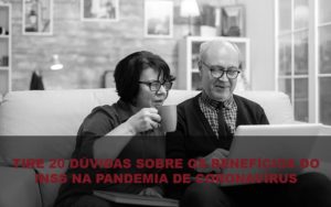 Tire 20 Dúvidas Sobre Os Benefícios Do Inss Na Pandemia De Coronavírus Post Dra. Elaine Fernandes Blog Notícias E Artigos Contábeis - Escritório de advocacia no Centro de São Paulo