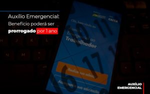 Auxilio Emergencial Beneficio Podera Ser Prorrogado Por 1 Ano Notícias E Artigos Contábeis - Escritório de advocacia no Centro de São Paulo