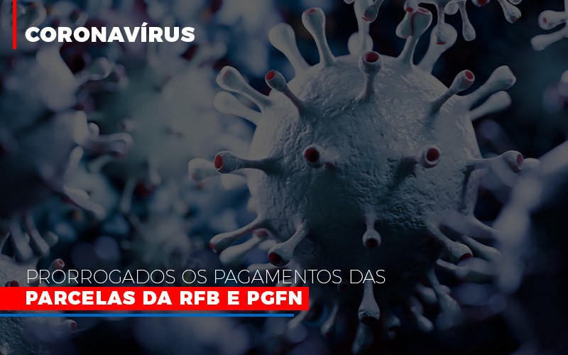 Coronavirus Prorrogados Os Pagamentos Das Parcelas Da Rfb E Pgfn Notícias E Artigos Contábeis - Escritório de advocacia no Centro de São Paulo