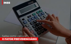 Inss Saiba Como Calcular O Fator Previdenciario Notícias E Artigos Contábeis - Escritório de advocacia no Centro de São Paulo