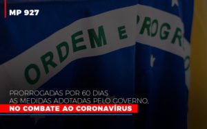 Mp 927 Prorrogadas Por 60 Dias As Medidas Adotadas Pelo Governo No Combate Ao Coronavirus Notícias E Artigos Contábeis - Escritório de advocacia no Centro de São Paulo