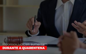 Processos Judiciais Aumentam Durante A Quarentena Abrir Empresa Simples Notícias E Artigos Contábeis - Escritório de advocacia no Centro de São Paulo