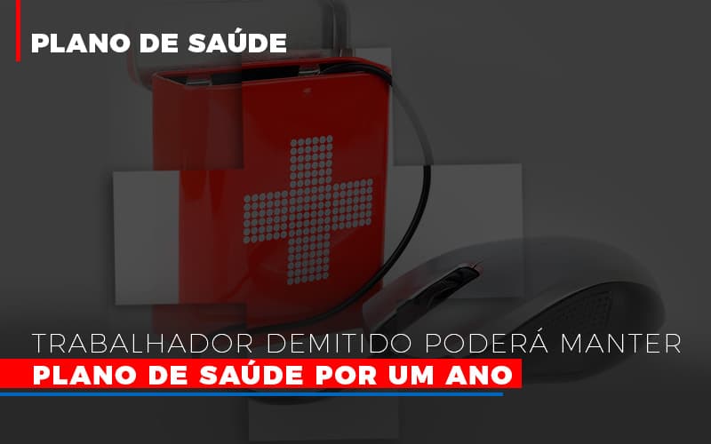 Trabalhador Demitido Podera Manter Plano De Saude Por Um Ano Dra. Elaine Fernandes Blog Notícias E Artigos Contábeis - Escritório de advocacia no Centro de São Paulo